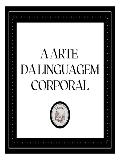 Title details for A Arte da Linguagem Corporal by LIBROTEKA - Wait list